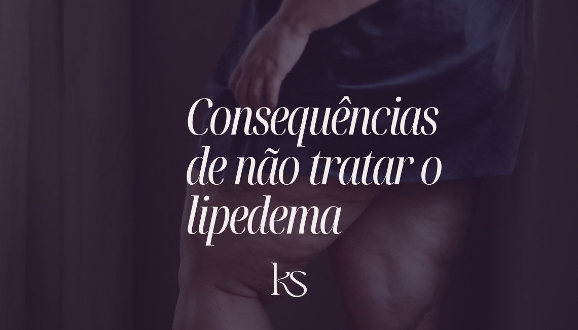 Consequências do lipedema: por que não tratar pode complicar a qualidade de vida